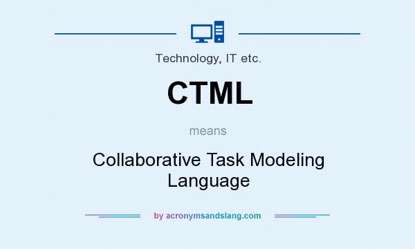 What does CTML mean? It stands for Collaborative Task Modeling Language