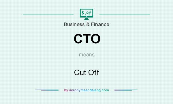 What does CTO mean? It stands for Cut Off