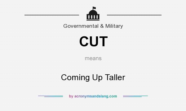 What does CUT mean? It stands for Coming Up Taller
