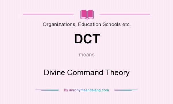 What does DCT mean? It stands for Divine Command Theory