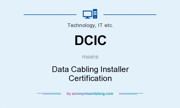 What does DCIC mean? It stands for Data Cabling Installer Certification