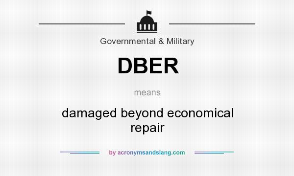What does DBER mean? It stands for damaged beyond economical repair