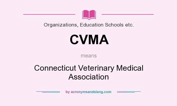 What does CVMA mean? It stands for Connecticut Veterinary Medical Association