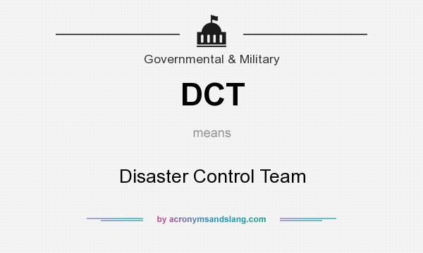 What does DCT mean? It stands for Disaster Control Team