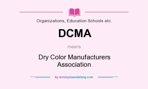 What does DCMA mean? It stands for Dry Color Manufacturers Association