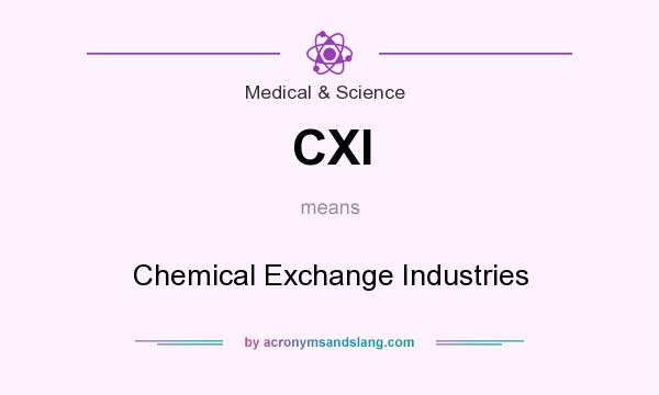 What does CXI mean? It stands for Chemical Exchange Industries