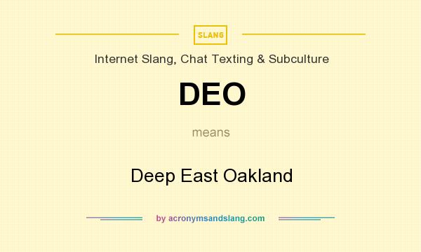 What does DEO mean? It stands for Deep East Oakland