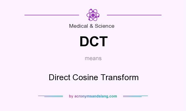 What does DCT mean? It stands for Direct Cosine Transform