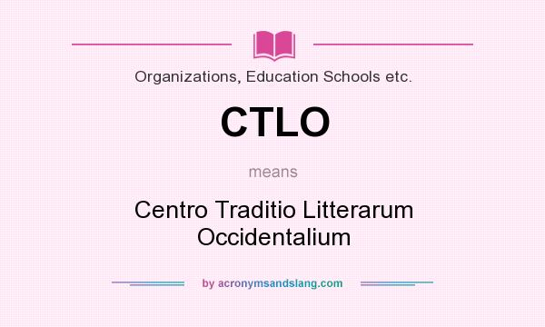 What does CTLO mean? It stands for Centro Traditio Litterarum Occidentalium