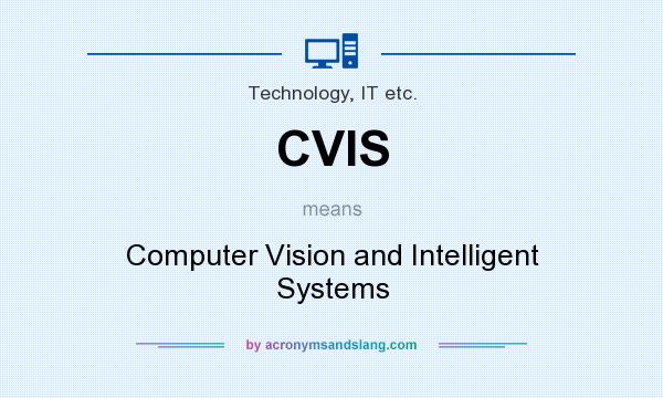 What does CVIS mean? It stands for Computer Vision and Intelligent Systems