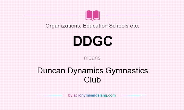 What does DDGC mean? It stands for Duncan Dynamics Gymnastics Club