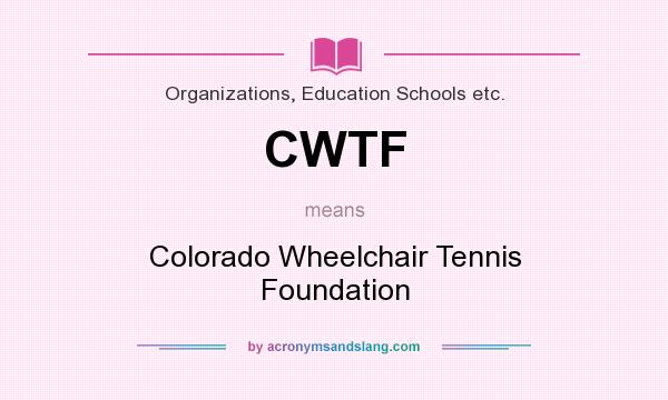 What does CWTF mean? It stands for Colorado Wheelchair Tennis Foundation