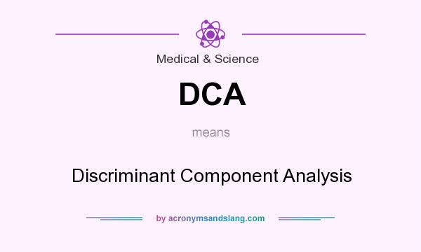 What does DCA mean? It stands for Discriminant Component Analysis