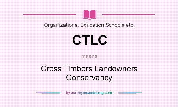 What does CTLC mean? It stands for Cross Timbers Landowners Conservancy