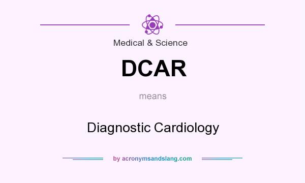 What does DCAR mean? It stands for Diagnostic Cardiology