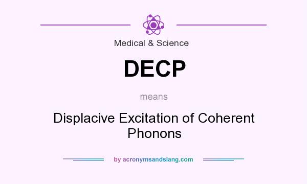 What does DECP mean? It stands for Displacive Excitation of Coherent Phonons
