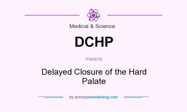 What does DCHP mean? It stands for Delayed Closure of the Hard Palate