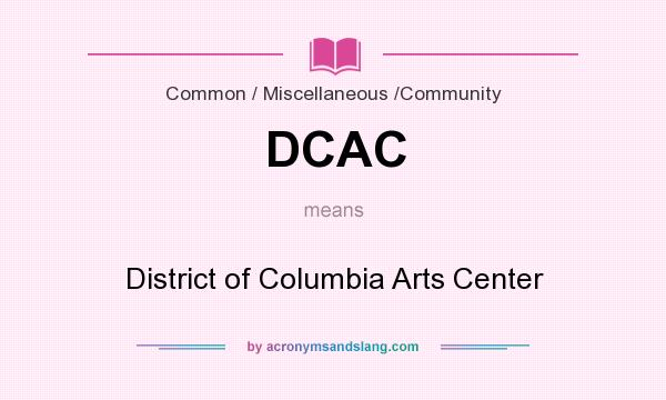 What does DCAC mean? It stands for District of Columbia Arts Center