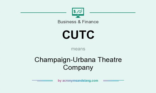 What does CUTC mean? It stands for Champaign-Urbana Theatre Company