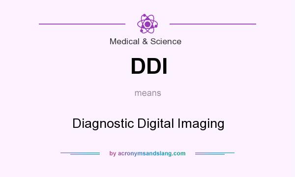 What does DDI mean? It stands for Diagnostic Digital Imaging
