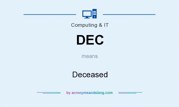 What does DEC mean? It stands for Deceased
