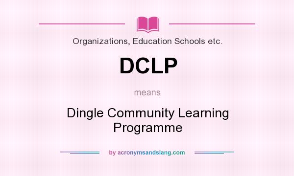 What does DCLP mean? It stands for Dingle Community Learning Programme