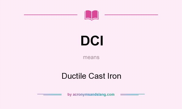 What does DCI mean? It stands for Ductile Cast Iron