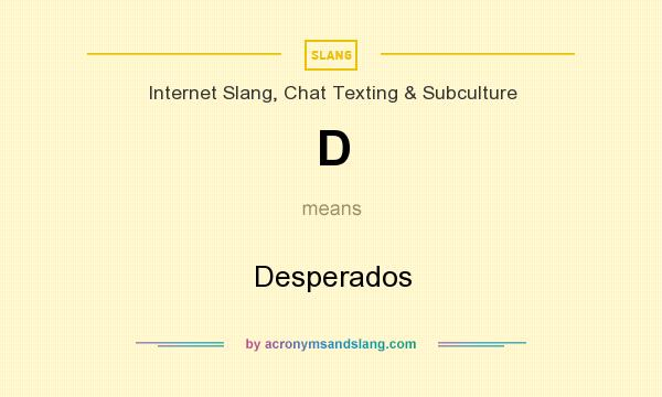 What does D mean? It stands for Desperados