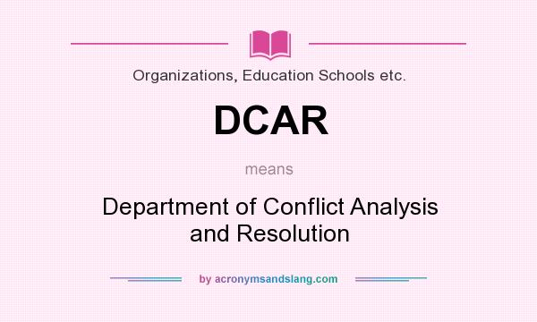 What does DCAR mean? It stands for Department of Conflict Analysis and Resolution