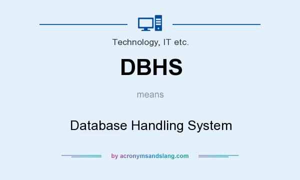 What does DBHS mean? It stands for Database Handling System