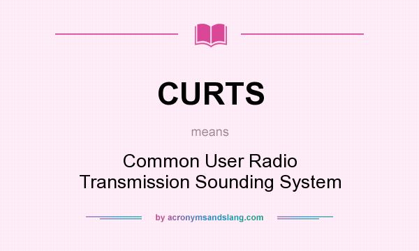 What does CURTS mean? It stands for Common User Radio Transmission Sounding System