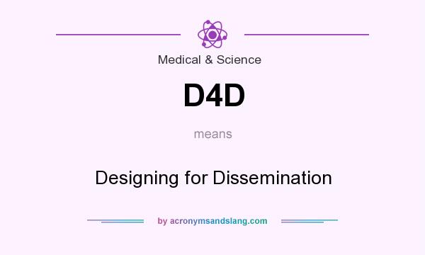 What does D4D mean? It stands for Designing for Dissemination
