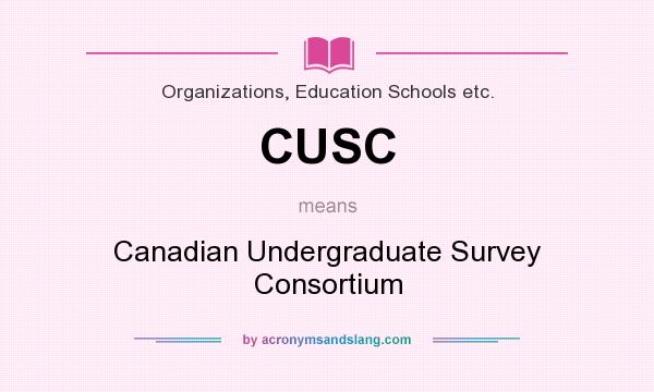 What does CUSC mean? It stands for Canadian Undergraduate Survey Consortium