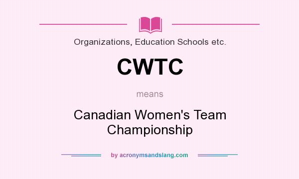 What does CWTC mean? It stands for Canadian Women`s Team Championship