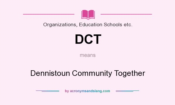 What does DCT mean? It stands for Dennistoun Community Together