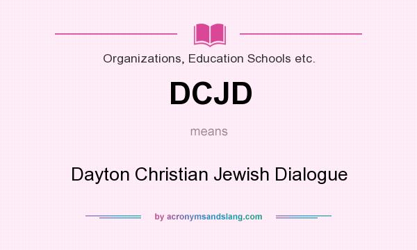 What does DCJD mean? It stands for Dayton Christian Jewish Dialogue