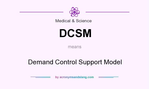 What does DCSM mean? It stands for Demand Control Support Model