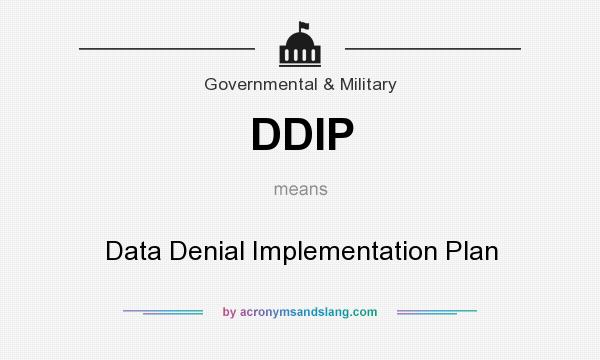 What does DDIP mean? It stands for Data Denial Implementation Plan