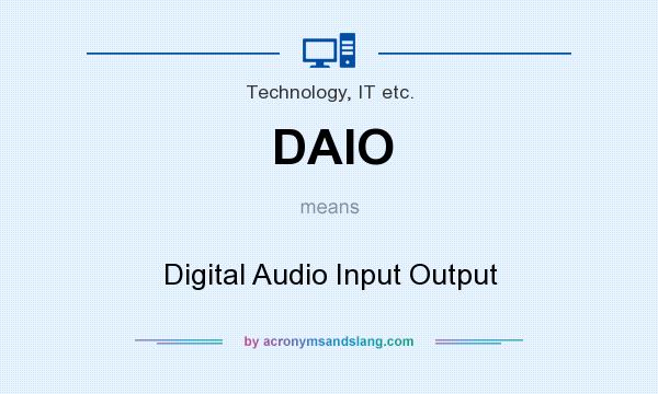 What does DAIO mean? It stands for Digital Audio Input Output