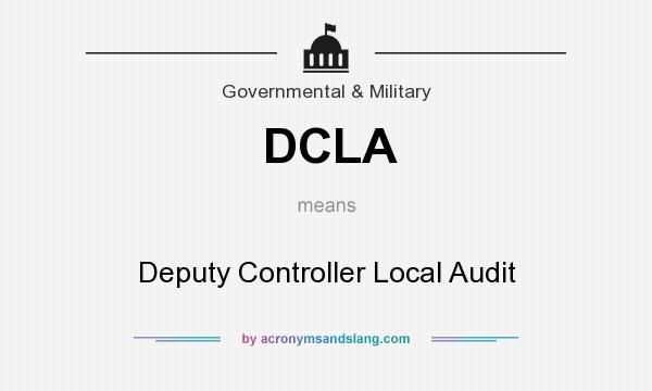 What does DCLA mean? It stands for Deputy Controller Local Audit