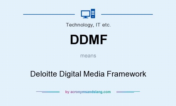 What does DDMF mean? It stands for Deloitte Digital Media Framework