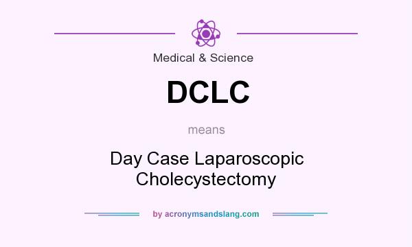 What does DCLC mean? It stands for Day Case Laparoscopic Cholecystectomy
