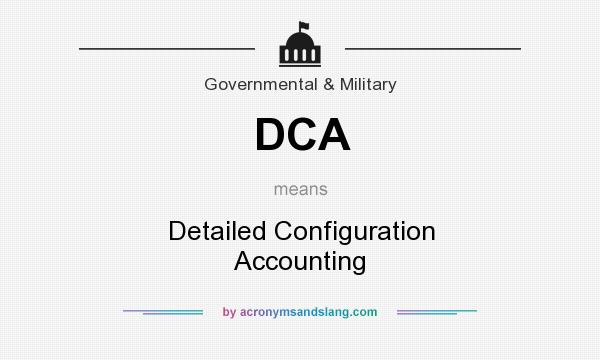 What does DCA mean? It stands for Detailed Configuration Accounting