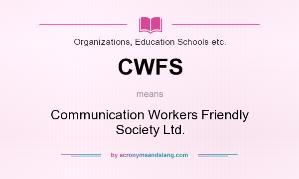 What does CWFS mean? It stands for Communication Workers Friendly Society Ltd.