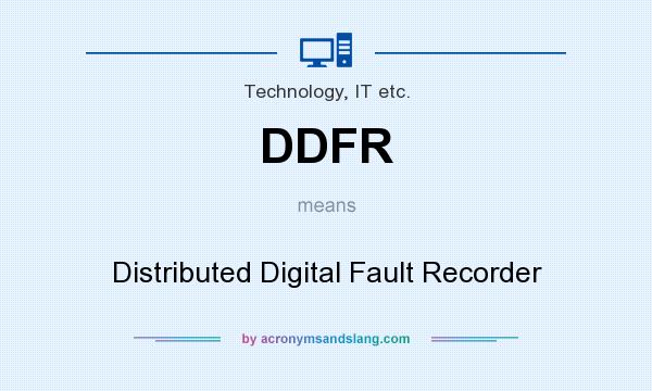 What does DDFR mean? It stands for Distributed Digital Fault Recorder
