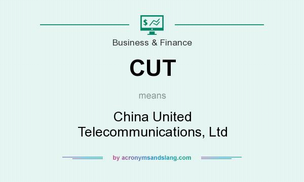 What does CUT mean? It stands for China United Telecommunications, Ltd