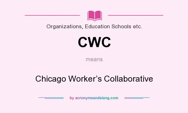 What does CWC mean? It stands for Chicago Worker’s Collaborative
