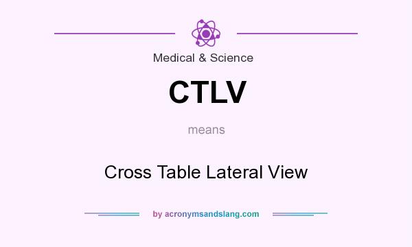 What does CTLV mean? It stands for Cross Table Lateral View
