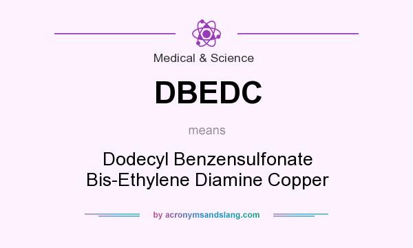 What does DBEDC mean? It stands for Dodecyl Benzensulfonate Bis-Ethylene Diamine Copper