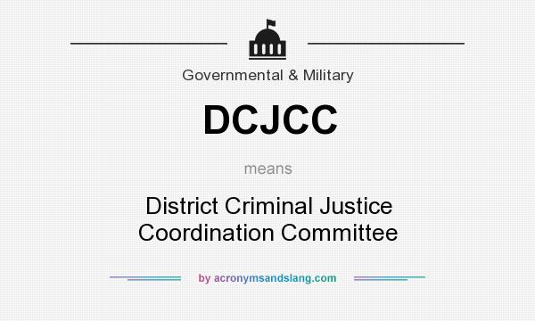 What does DCJCC mean? It stands for District Criminal Justice Coordination Committee